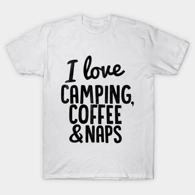 I Love Camping, Coffee and Naps T-Shirt by Spaghetees